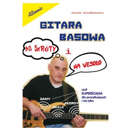 Gitara basowa na skróty i na wesoło - J.Bandkowski